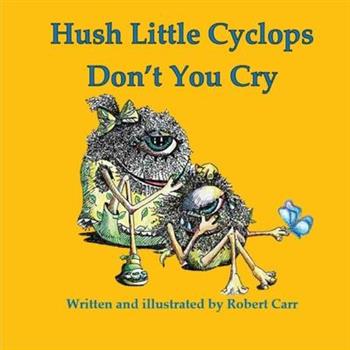 Hush Little Cyclops Don’t You Cry