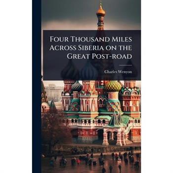 Four Thousand Miles Across Siberia on the Great Post-road