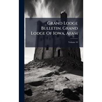 Grand Lodge Bulletin. Grand Lodge Of Iowa, Afam