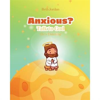 Anxious? Talk to God