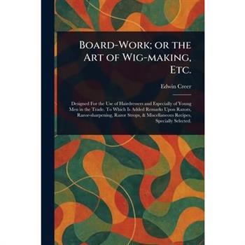 Board-Work; or the Art of Wig-making, Etc.