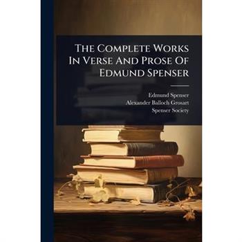 The Complete Works In Verse And Prose Of Edmund Spenser