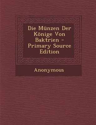 Die Munzen Der Konige Von Baktrien