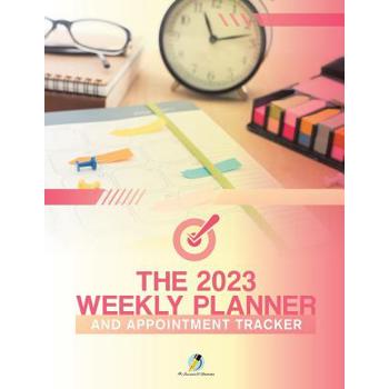The 2023 Weekly Planner and Appointment Tracker