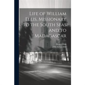 Life of William Ellis, Missionary to the South Seas and to Madagascar