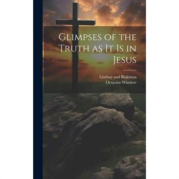 Glimpses of the Truth as it is in Jesus