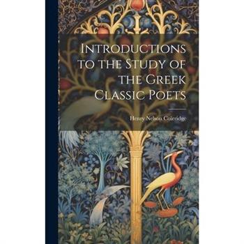 Introductions to the Study of the Greek Classic Poets