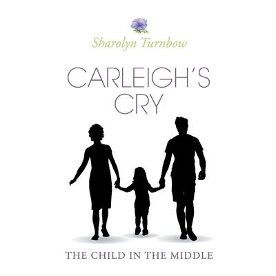 Carleigh’s Cry, the Child in the Middle, Volume 2