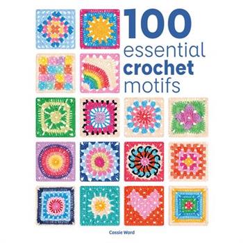 100 Essential Crochet Motifs