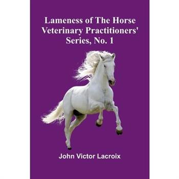 Lameness Of The Horse; Veterinary Practitioners' Series, No. 1