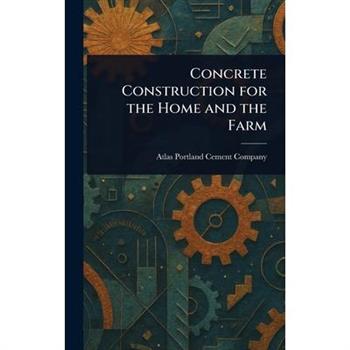 Concrete Construction for the Home and the Farm