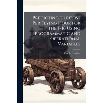 Predicting the Cost Per Flying Hour for the F-16 Using Programmatic and Operational Variables