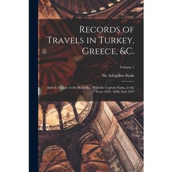 Records of Travels in Turkey, Greece, &c.