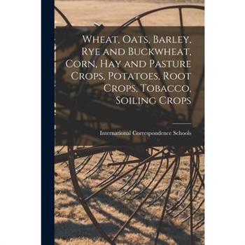 Wheat, Oats, Barley, Rye and Buckwheat, Corn, Hay and Pasture Crops, Potatoes, Root Crops, Tobacco, Soiling Crops