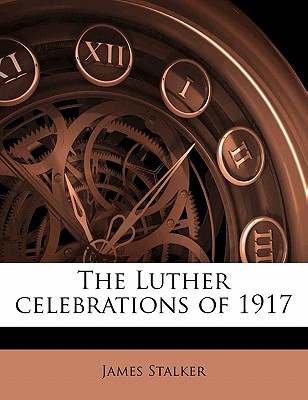 The Luther Celebrations of 1917