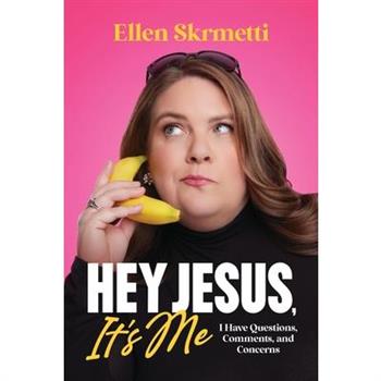 Hey, Jesus, It's Me