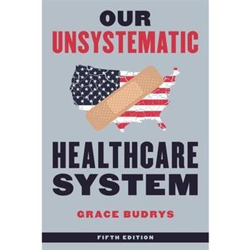 Our Unsystematic Healthcare System, Fifth Edition