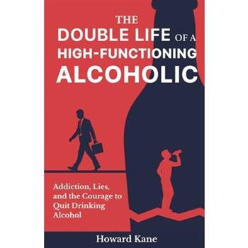 The Double Life of a High-Functioning Alcoholic