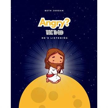Angry? Talk to God