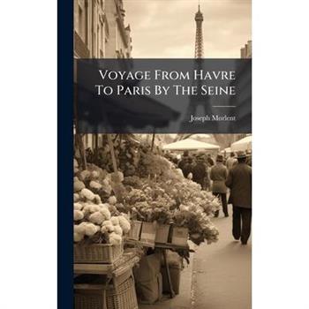 Voyage From Havre To Paris By The Seine