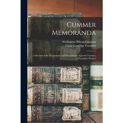 Cummer Memoranda; a Record of the Progenitors and Descendants of Jacob Cummer, a Canadian Pioneer