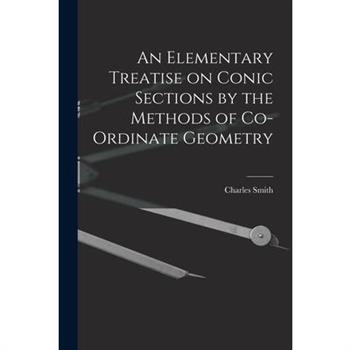 An Elementary Treatise on Conic Sections by the Methods of Co-ordinate Geometry