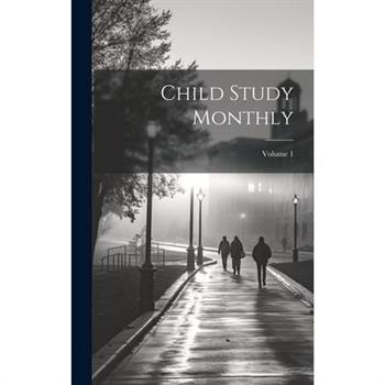 Child Study Monthly; Volume 1