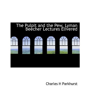 The Pulpit and the Pew, Lyman Beecher Lectures Elivered