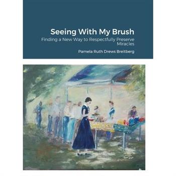 Seeing With My Brush, Finding A New Way to Respectfully Preserve Miracles