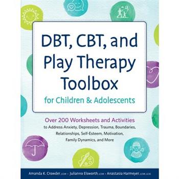 Dbt, Cbt, and Play Therapy Toolbox for Children and Adolescents