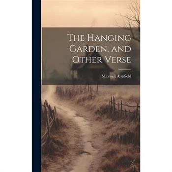 The Hanging Garden, and Other Verse
