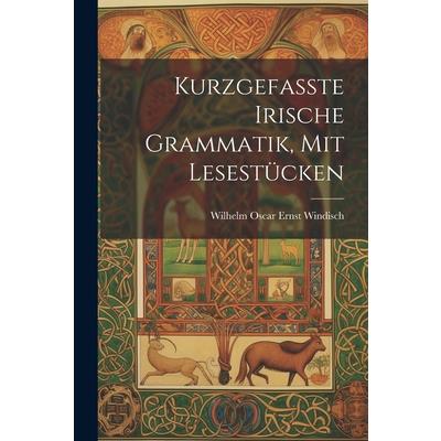 Kurzgefasste Irische Grammatik, mit Lesest羹cken
