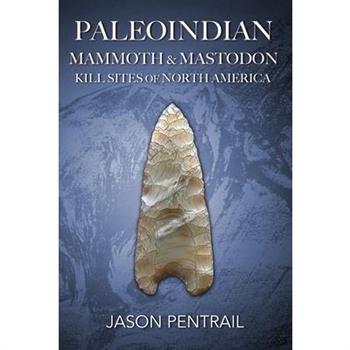 Paleoindian Mammoth and Mastodon Kill Sites of North America