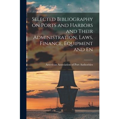 Selected Bibliography on Ports and Harbors and Their Administration, Laws, Finance, Equipment and En