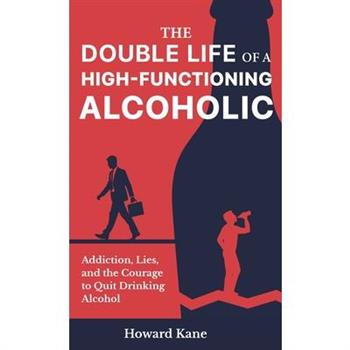 The Double Life of a High-Functioning Alcoholic