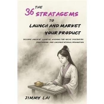 The 36 Stratagems to Launch and Market Your Product