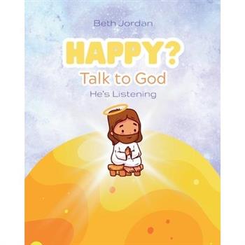 Happy? Talk to God
