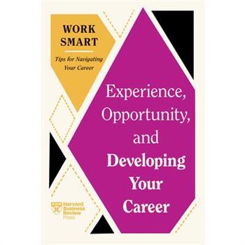 Experience, Opportunity, and Developing Your Career (HBR Work Smart Series)