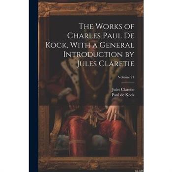 The Works of Charles Paul De Kock, With a General Introduction by Jules Claretie; Volume 21