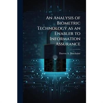 An Analysis of Biometric Technology as an Enabler to Information Assurance