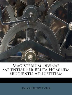 Magisterium Divinae Sapientiae Per Bruta Hominem Erudientis Ad Iustitiam