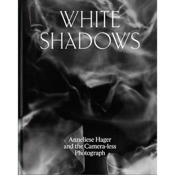 White Shadows: Anneliese Hager and the Camera-Less Photograph