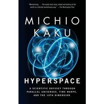 Hyperspace: A Scientific Odyssey Through Parallel Universes, Time Warps, and the