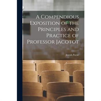 A Compendious Exposition of the Principles and Practice of Professor Jacotot