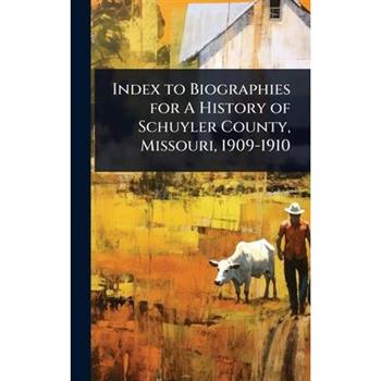 Index to Biographies for A History of Schuyler County, Missouri, 1909-1910