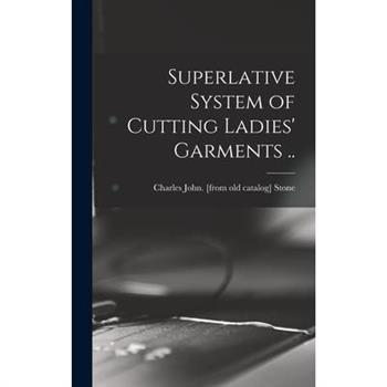 Superlative System of Cutting Ladies’ Garments ..