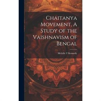 Chaitanya Movement, A Study of the Vaishnavism of Bengal
