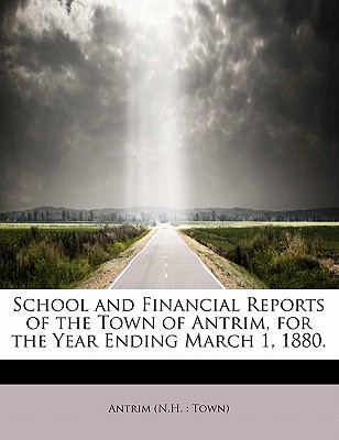 School and Financial Reports of the Town of Antrim, for the Year Ending March 1, 1880.