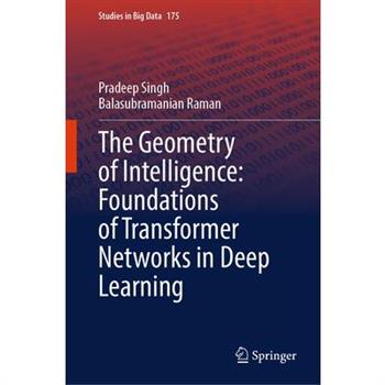 The Geometry of Intelligence: Foundations of Transformer Networks in Deep Learning