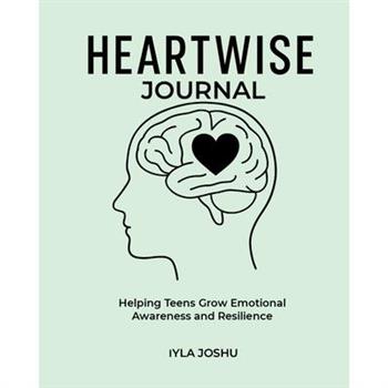 Heartwise Journal - Helping Teens Grow Emotional Awareness and Resilience
